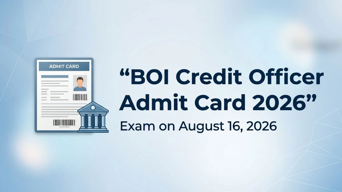 Bank of India Credit Officer Admit Card 2026 Out, Download Hall Ticket for August 16 Exam