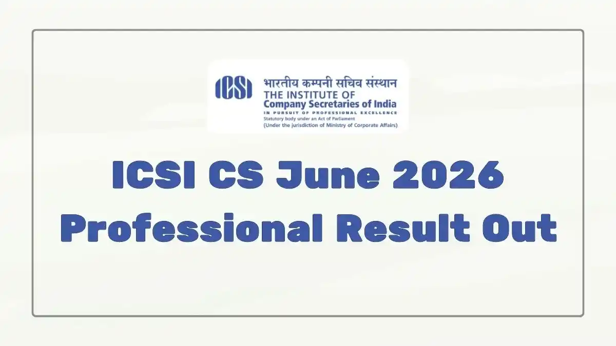 ICSI CS June 2026 Professional Result Out Know How to Download Scorecard and More Updates